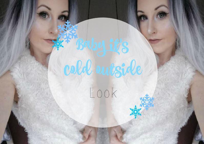 Baby its cold outside Look